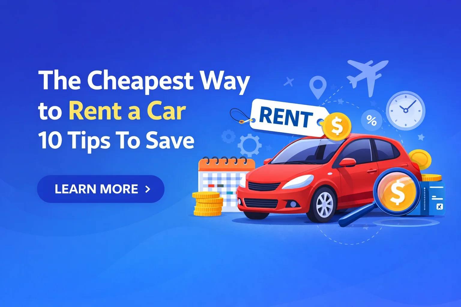 The Cheapest Way to Rent a Car: 10 Tips To Save